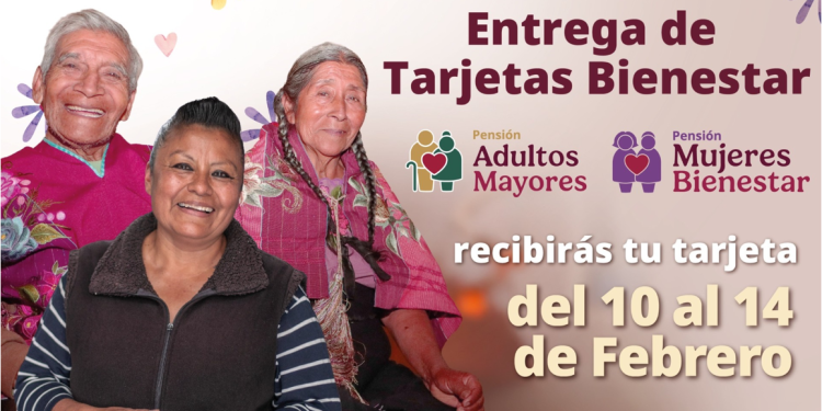 Bienestar, realiza del 10 al 14 de febrero, la entrega de tarjetas de las Pensiones Mujeres Bienestar y Adultos Mayores 